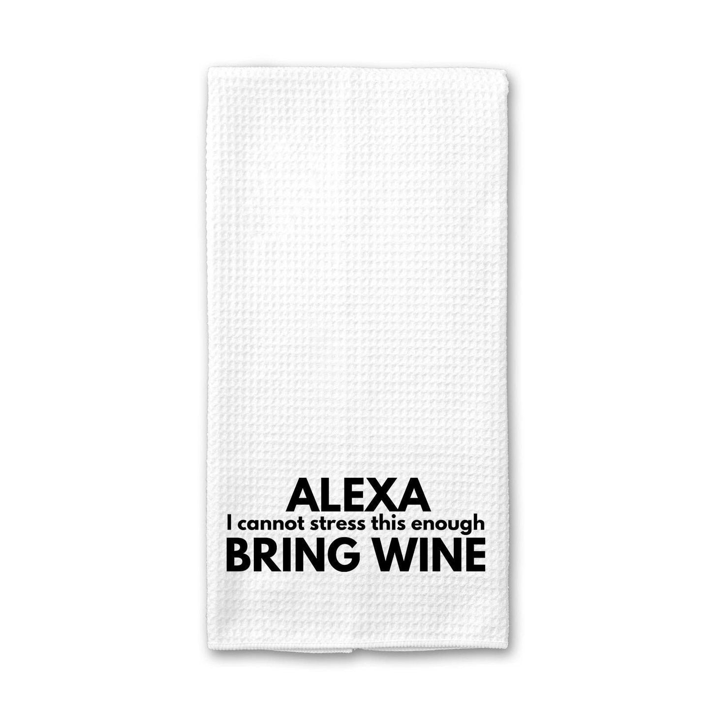 Alexa (I cannot stress this enough) Bring Wine - Kitchen Towel