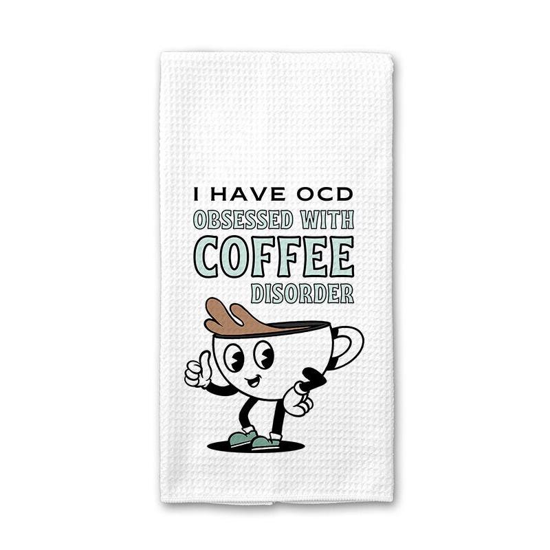 I have OCD Obsessed with Coffee Disorder - Kitchen Towel