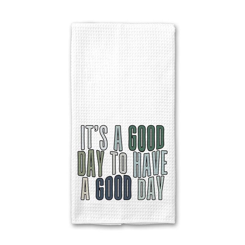 It's a Good Day To Have a Good Day - Kitchen Towel