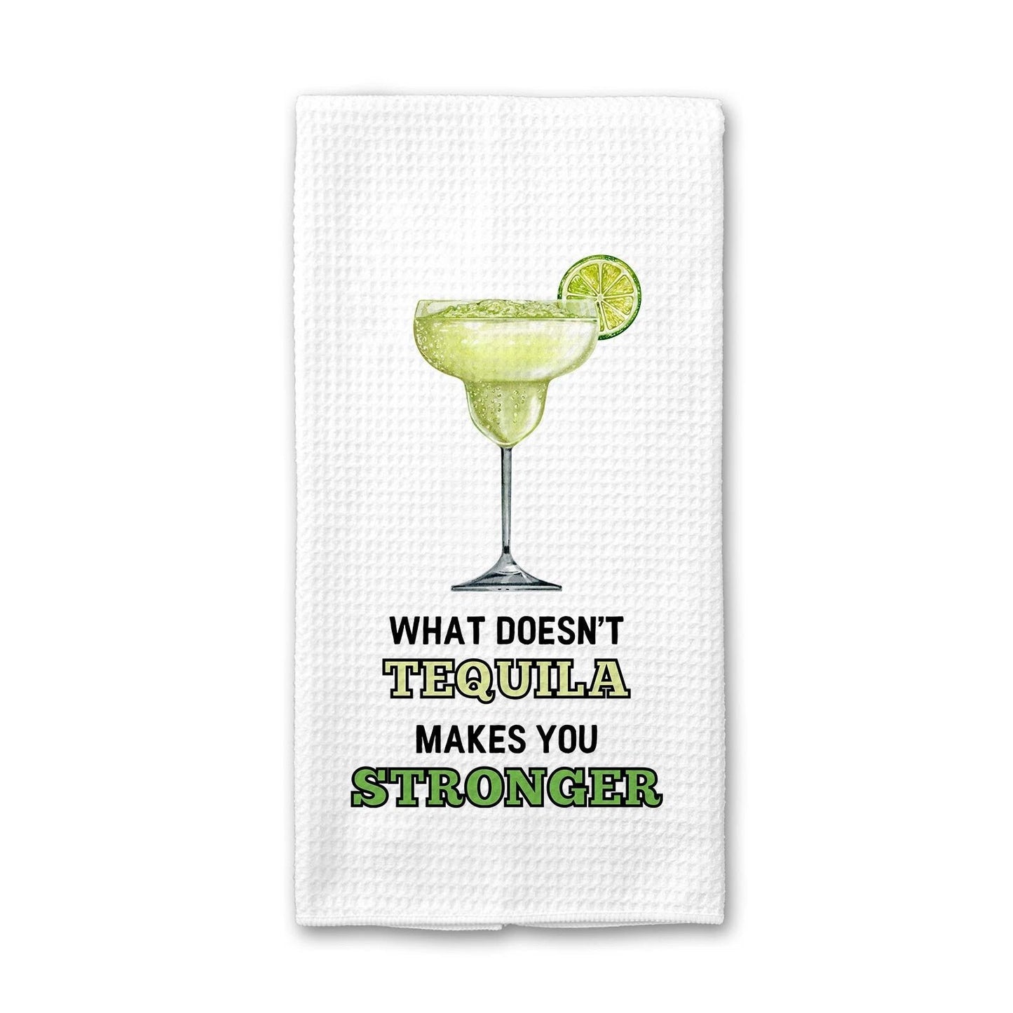 What Doesn't Tequila Makes You Stronger - Kitchen Towel