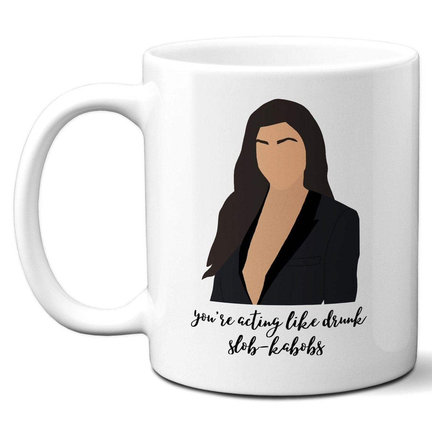 You're acting like drunk slob-kabobs - Kourtney Kardashian - Coffee Mug