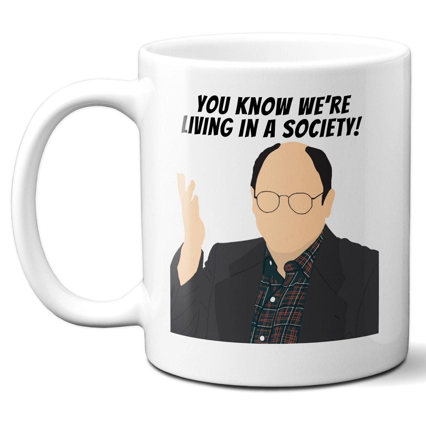 You Know We're Living In a Society! - George Costanza - Coffee Mug