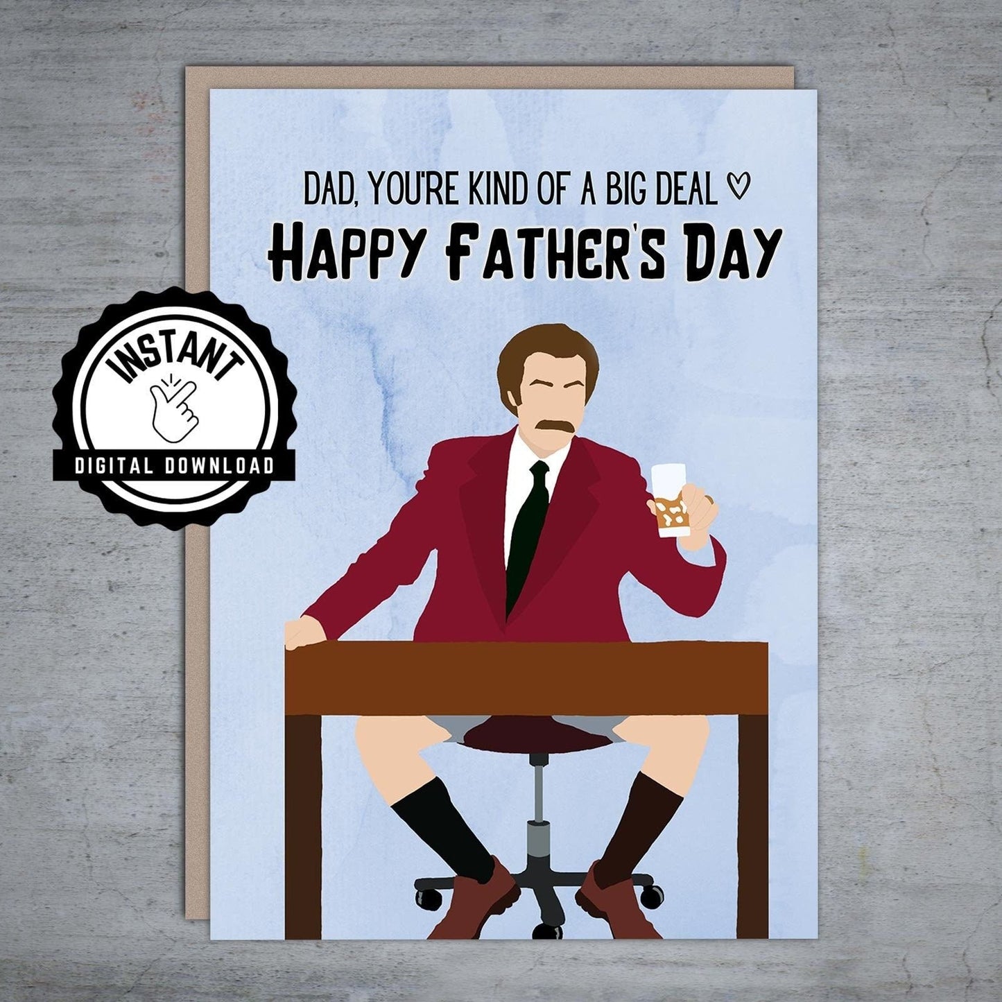 Anchorman Dad you're kind of a big deal Father's Day - Printable Card