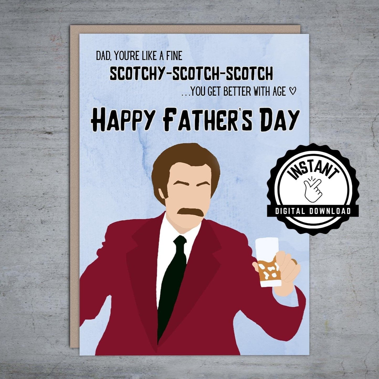 Anchorman Dad you're like a fine Scotch Father's Day - Printable Card