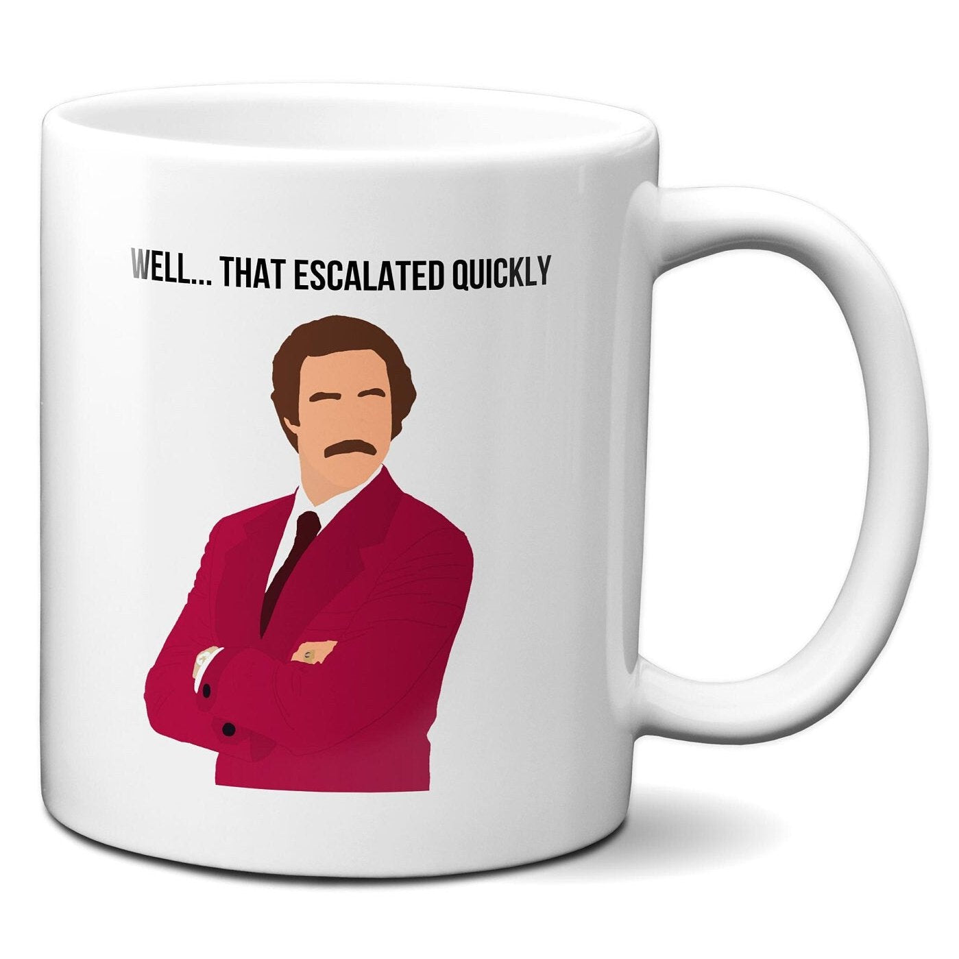 Well That Escalated Quickly - Ron Burgundy Anchorman - Coffee Mug