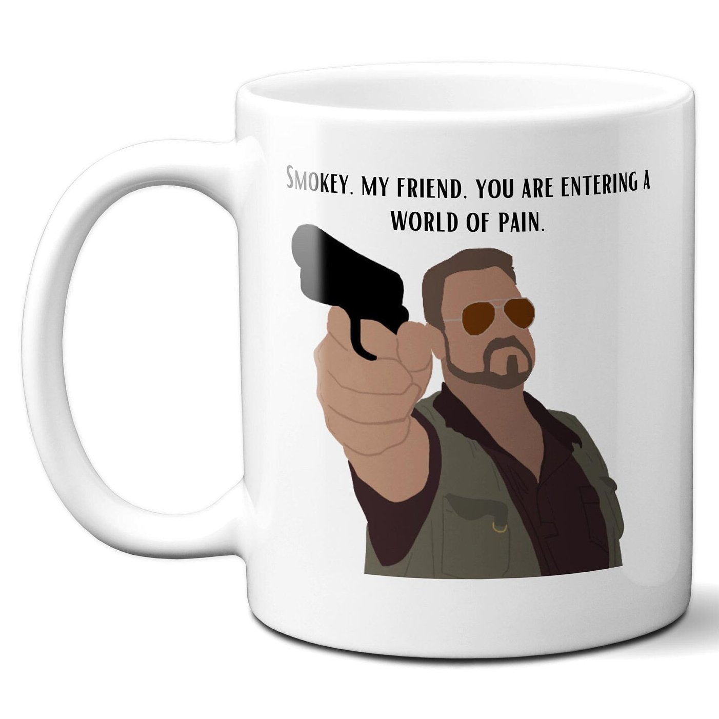 Smokey My Friend You Are Entering a World of Pain - Walter Sobchak - Coffee Mug