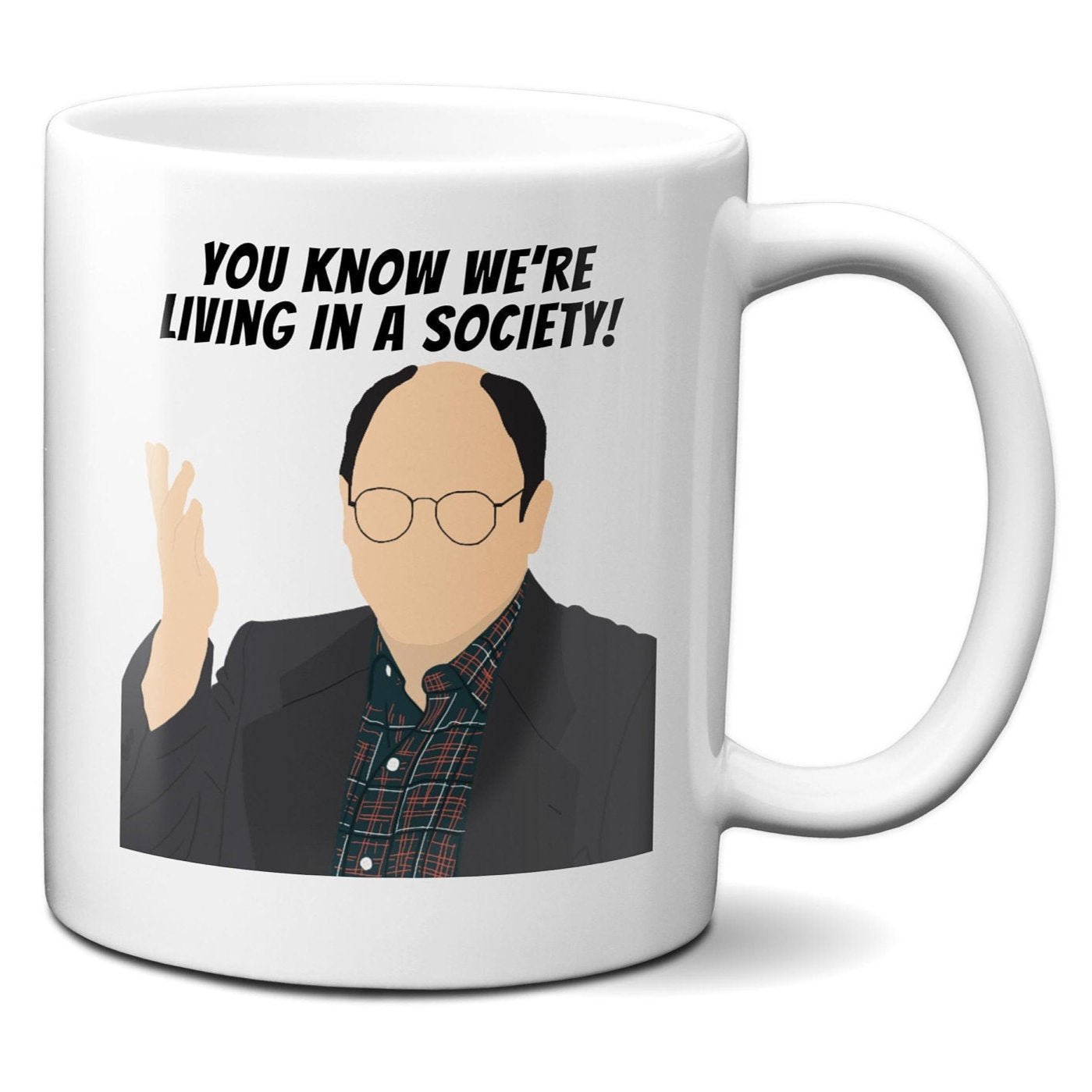 You Know We're Living In a Society! - George Costanza - Coffee Mug