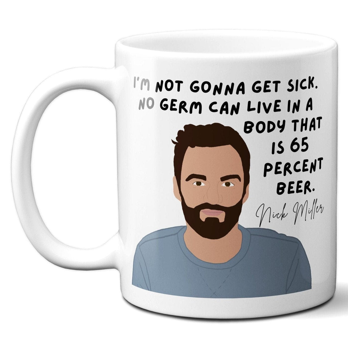 No germ can live in a body that's 65 percent beer - Nick Miller - Coffee Mug