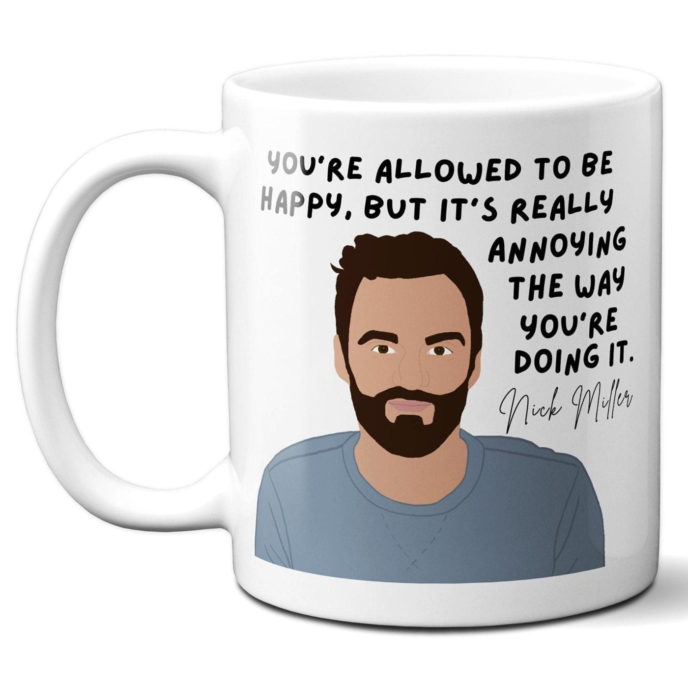 You're allowed to be happy but its really annoying - Nick Miller - Coffee Mug