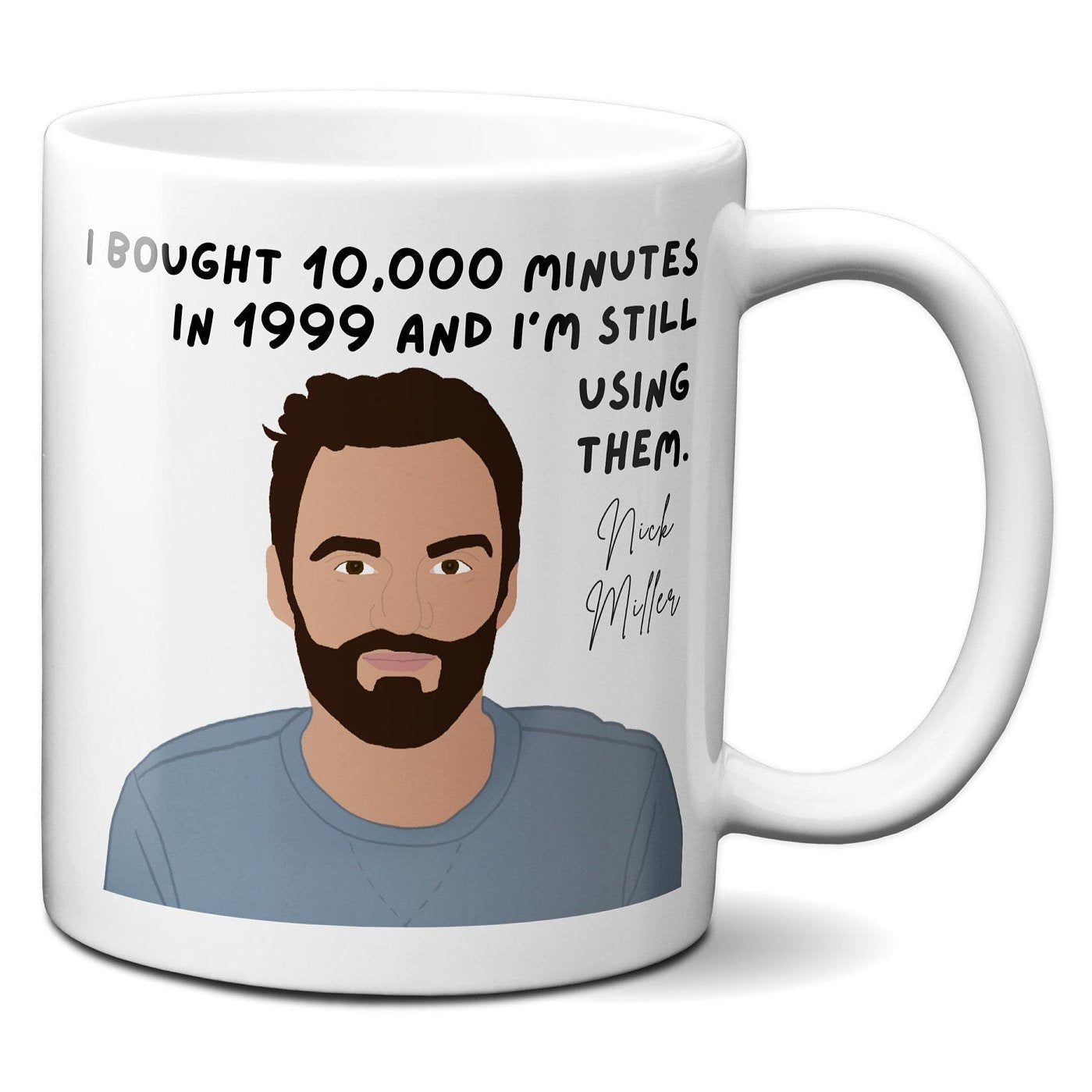 I bought 10000 minutes in 1999 - Nick Miller - Coffee Mug