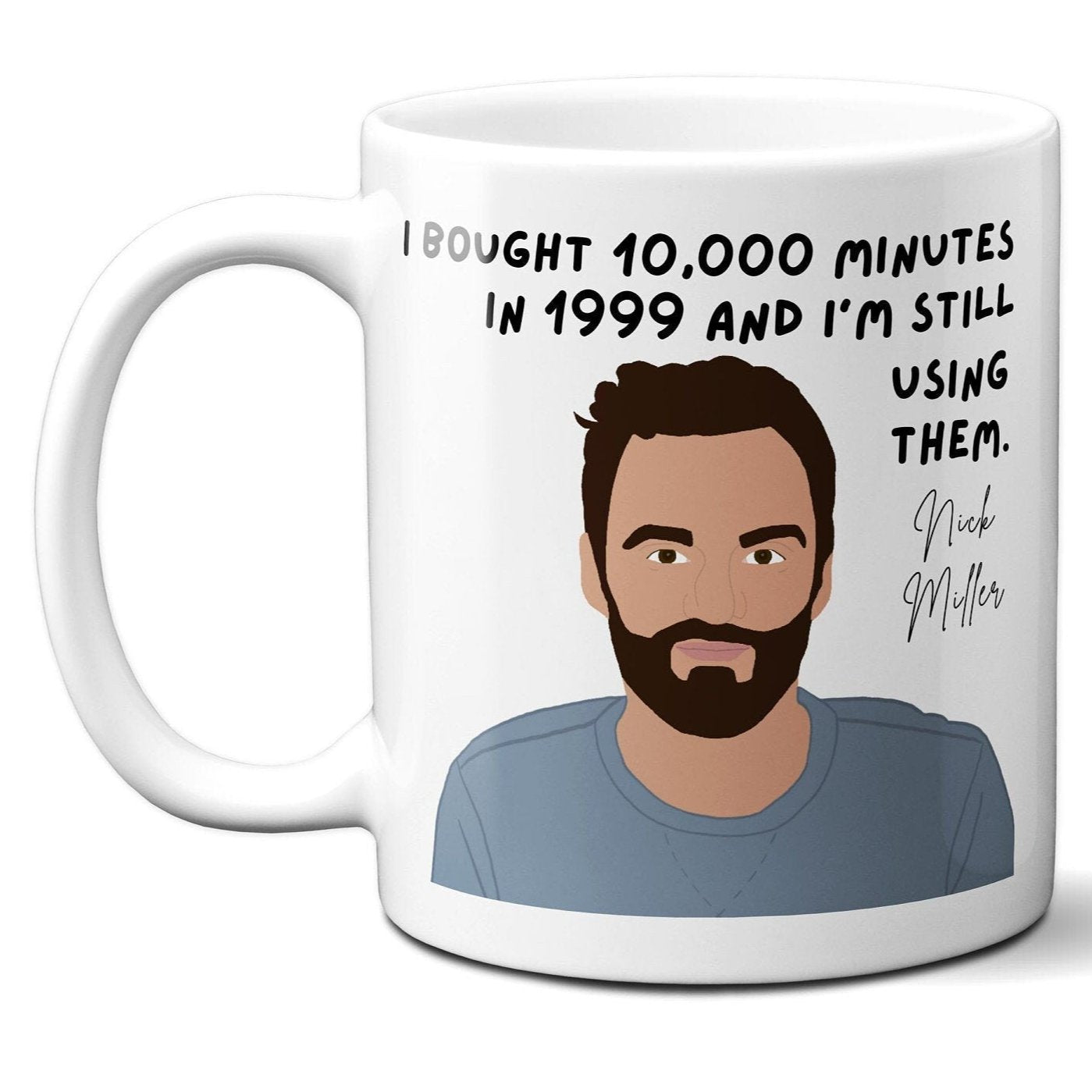 I bought 10000 minutes in 1999 - Nick Miller - Coffee Mug