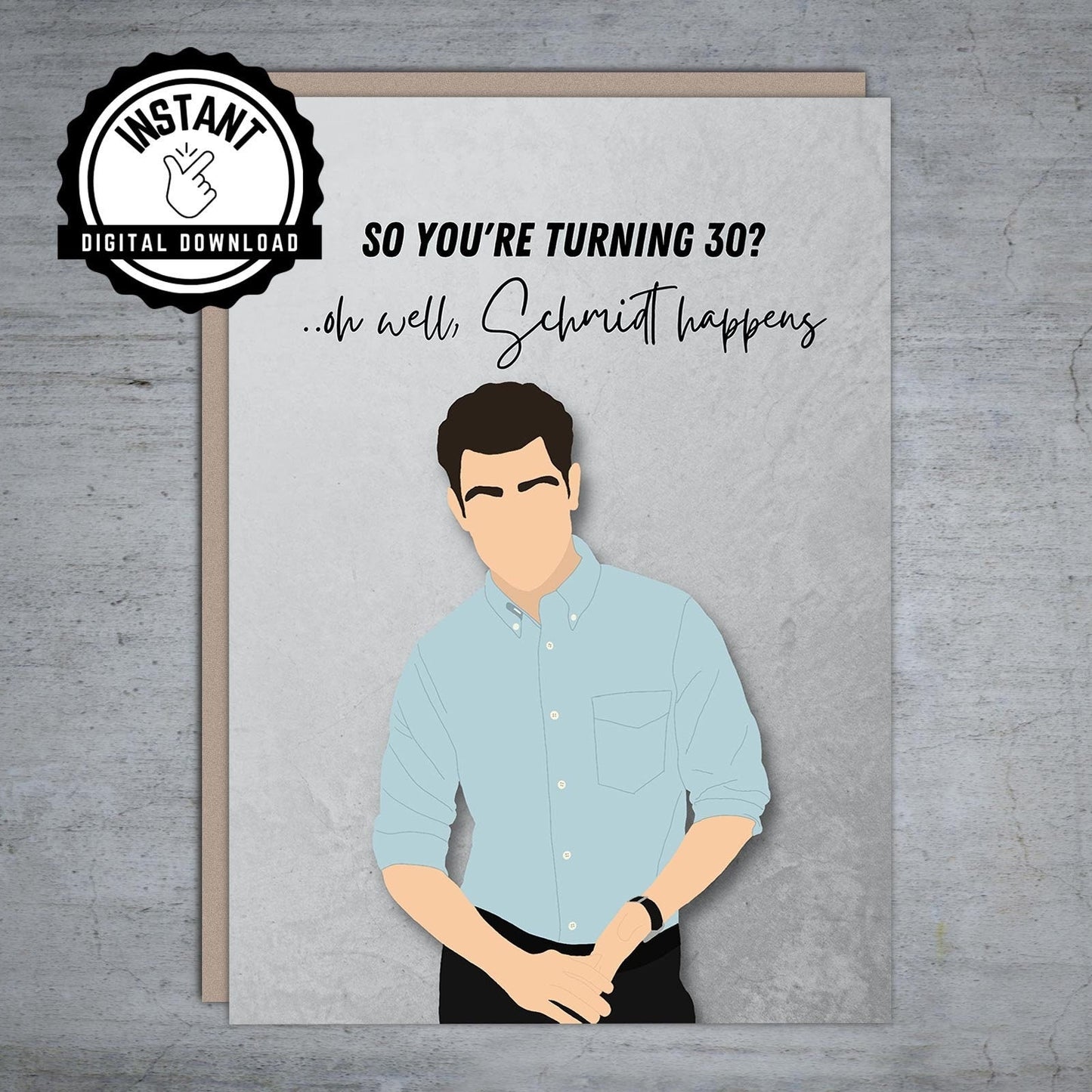 You're turning 30 oh well, Schmidt happens Birthday - Printable Card