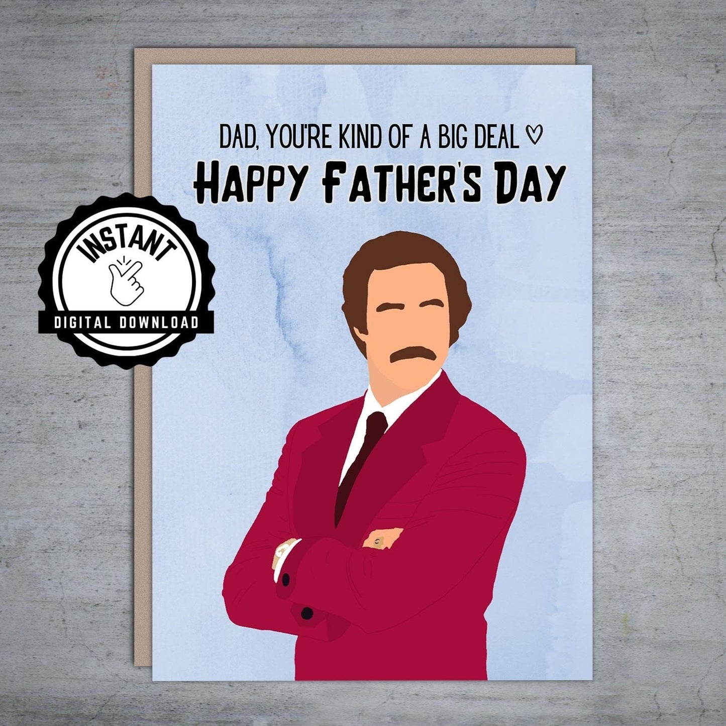 Anchorman Dad you're kind of a big deal Father's Day - Printable Card