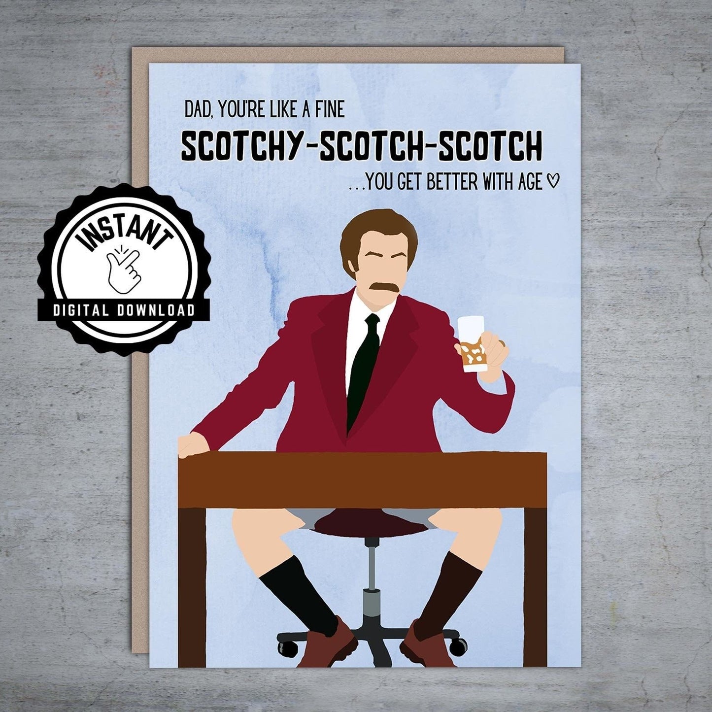 Anchorman Dad you're like a fine Scotch Father's Day - Printable Card