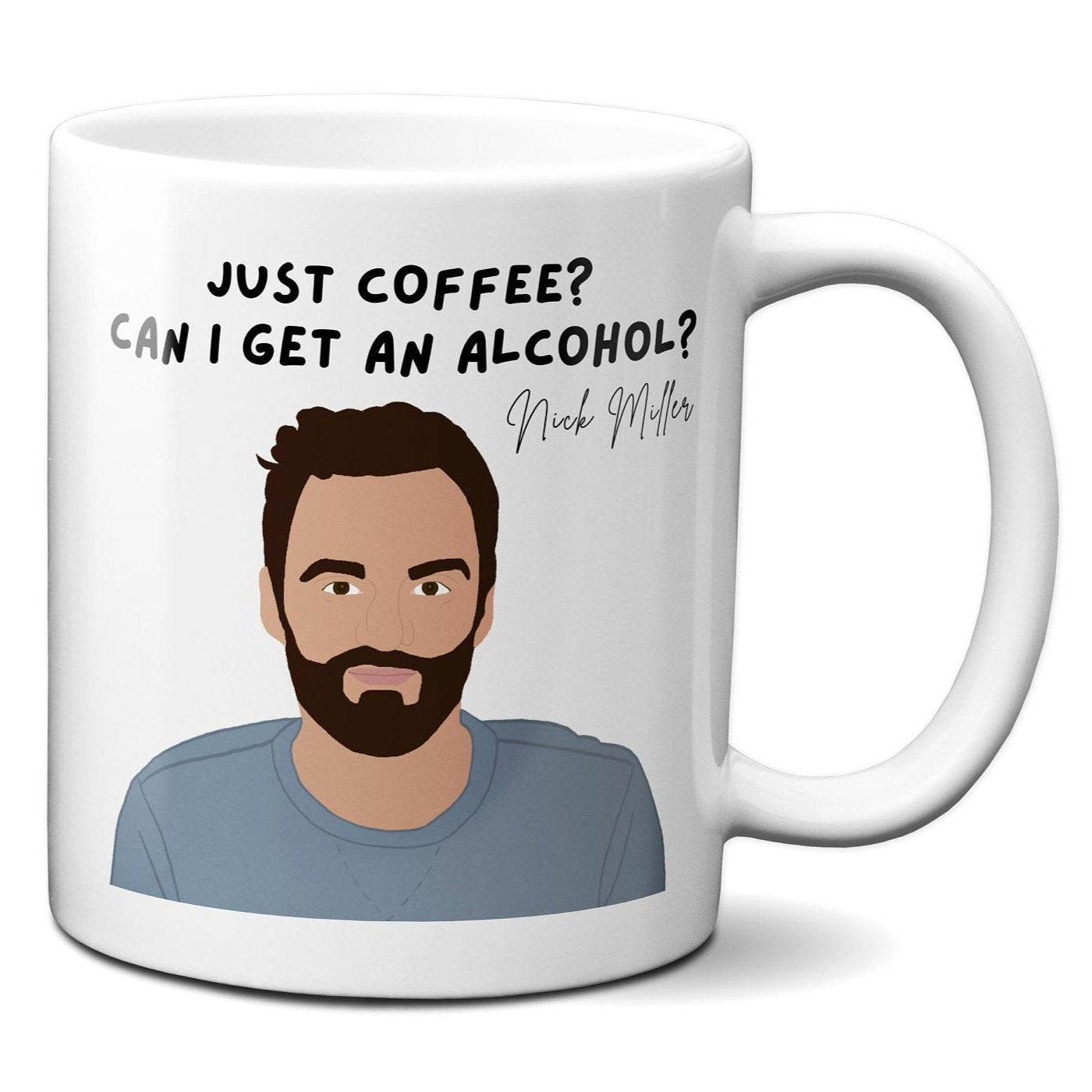 Just Coffee? Can I get an alcohol? - Nick Miller - Coffee Mug