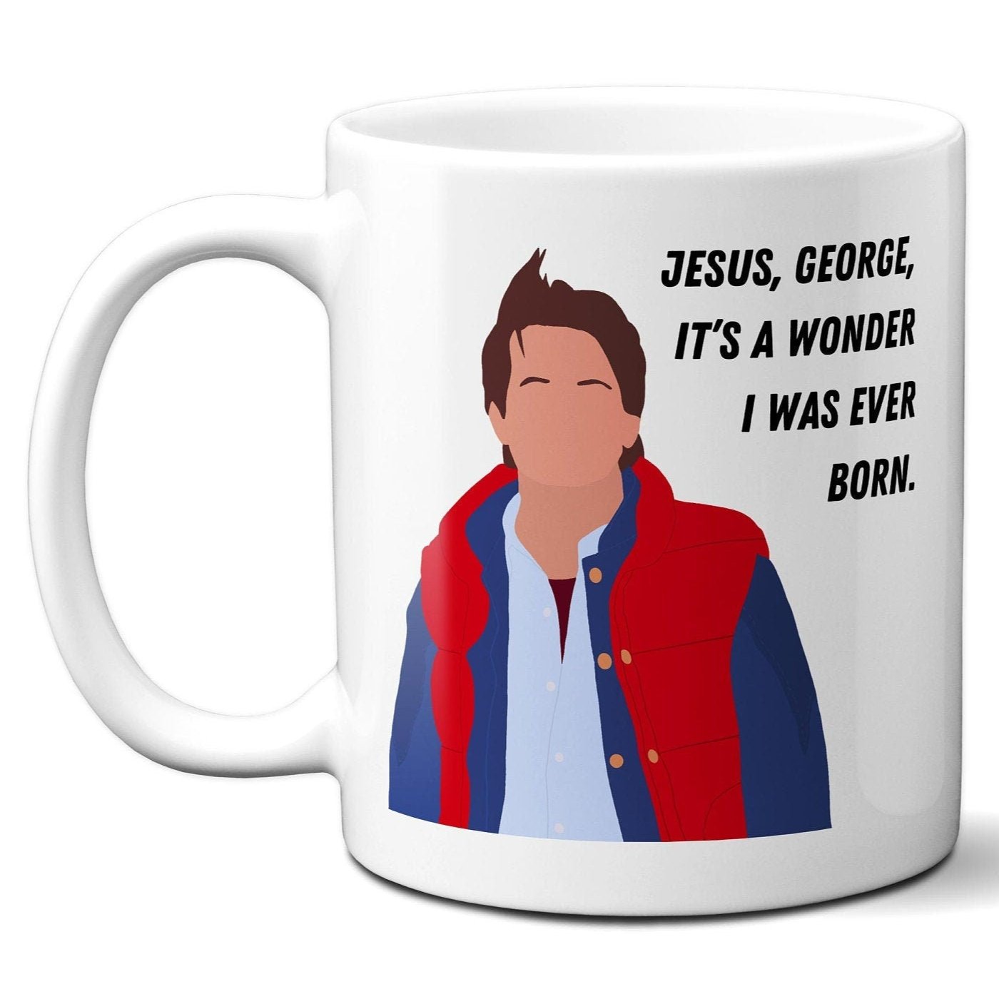 Jesus George it's a wonder I was ever born - Marty McFly (close-up) - Coffee Mug