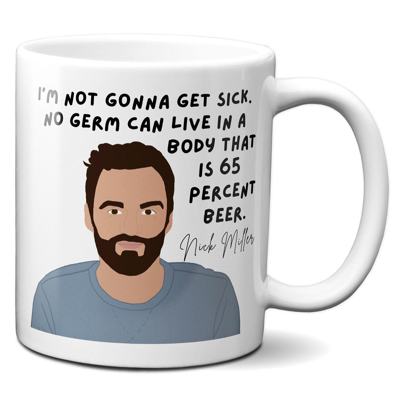 No germ can live in a body that's 65 percent beer - Nick Miller - Coffee Mug