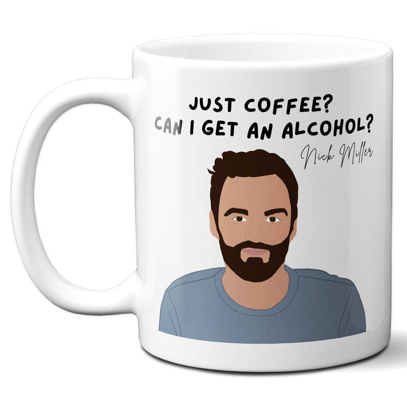 Just Coffee? Can I get an alcohol? - Nick Miller - Coffee Mug