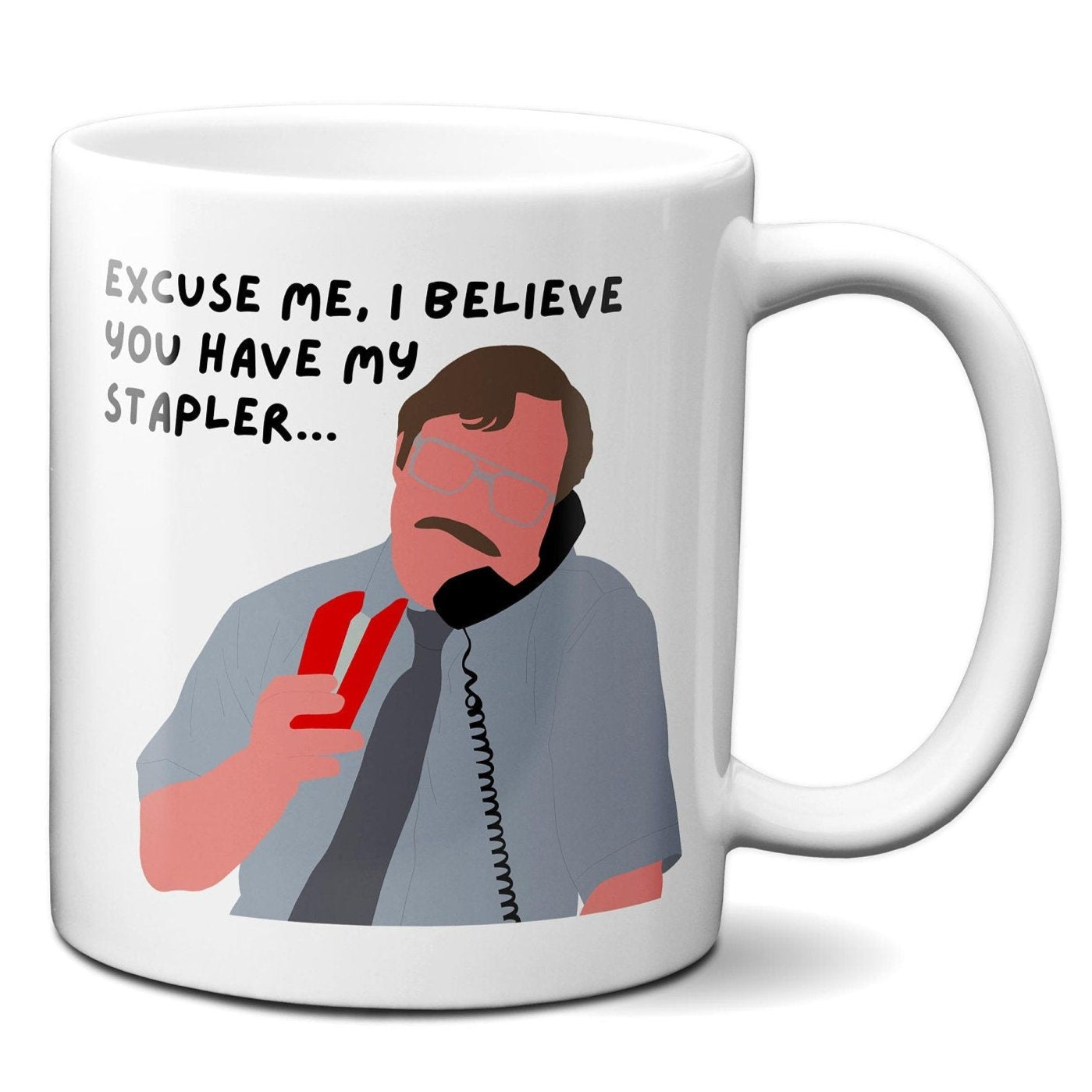 Excuse me I believe you have my stapler - Milton Waddams - Coffee Mug