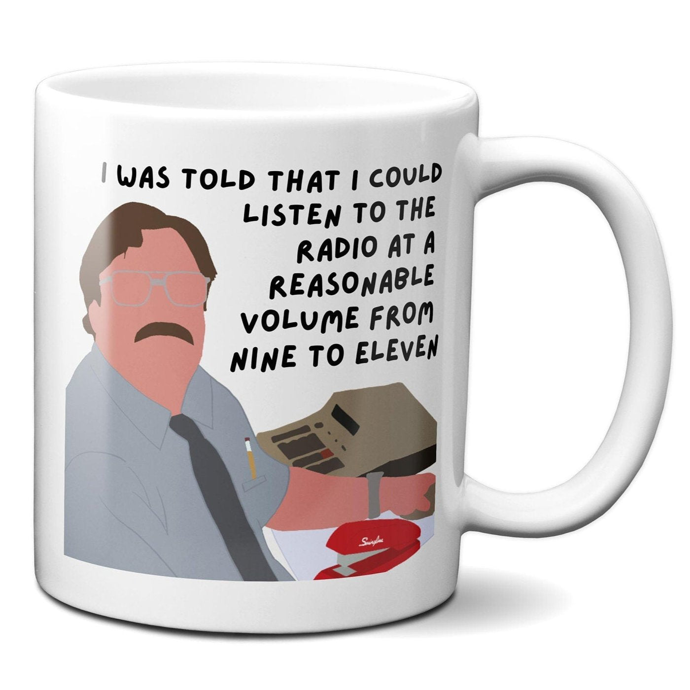 I was told that I could listen to the radio at a reasonable volume - Milton Waddams - Coffee Mug