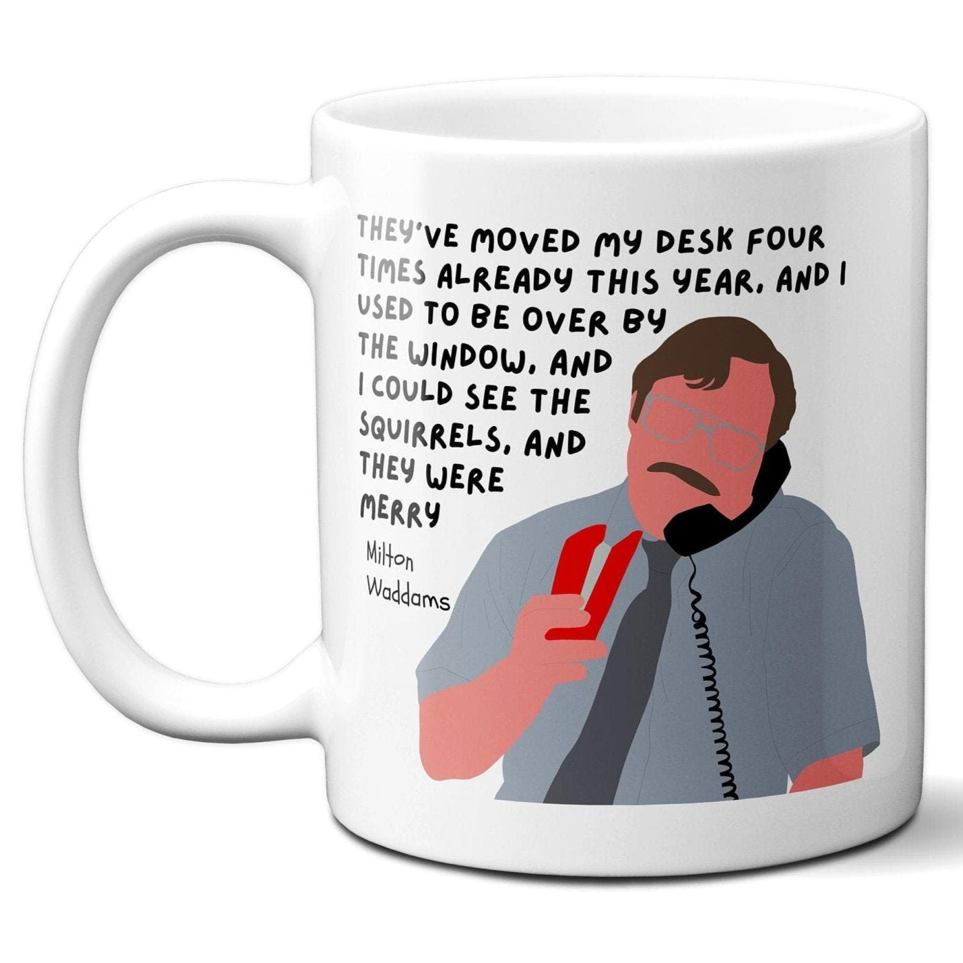 They've moved my desk four times already - Milton Waddams - Coffee Mug