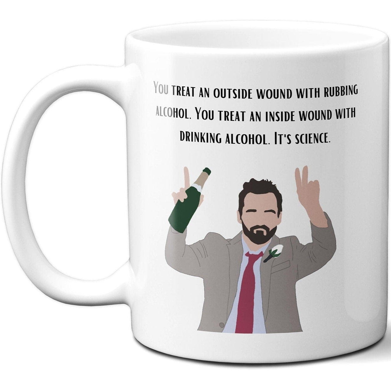 You Treat an Outside Wound Rubbing Alcohol You Treat an Inside Wound With Drinking Alcohol - It's Science - Nick Miller - Coffee Mug