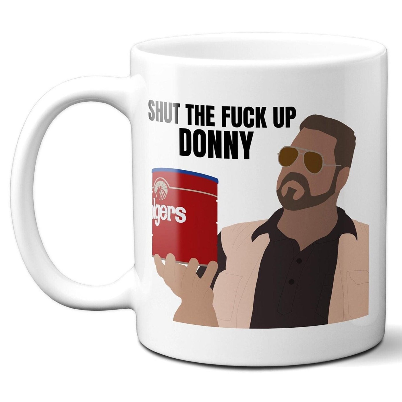Shut the Fuck Up Donny - Walter Sobchak - Coffee Mug