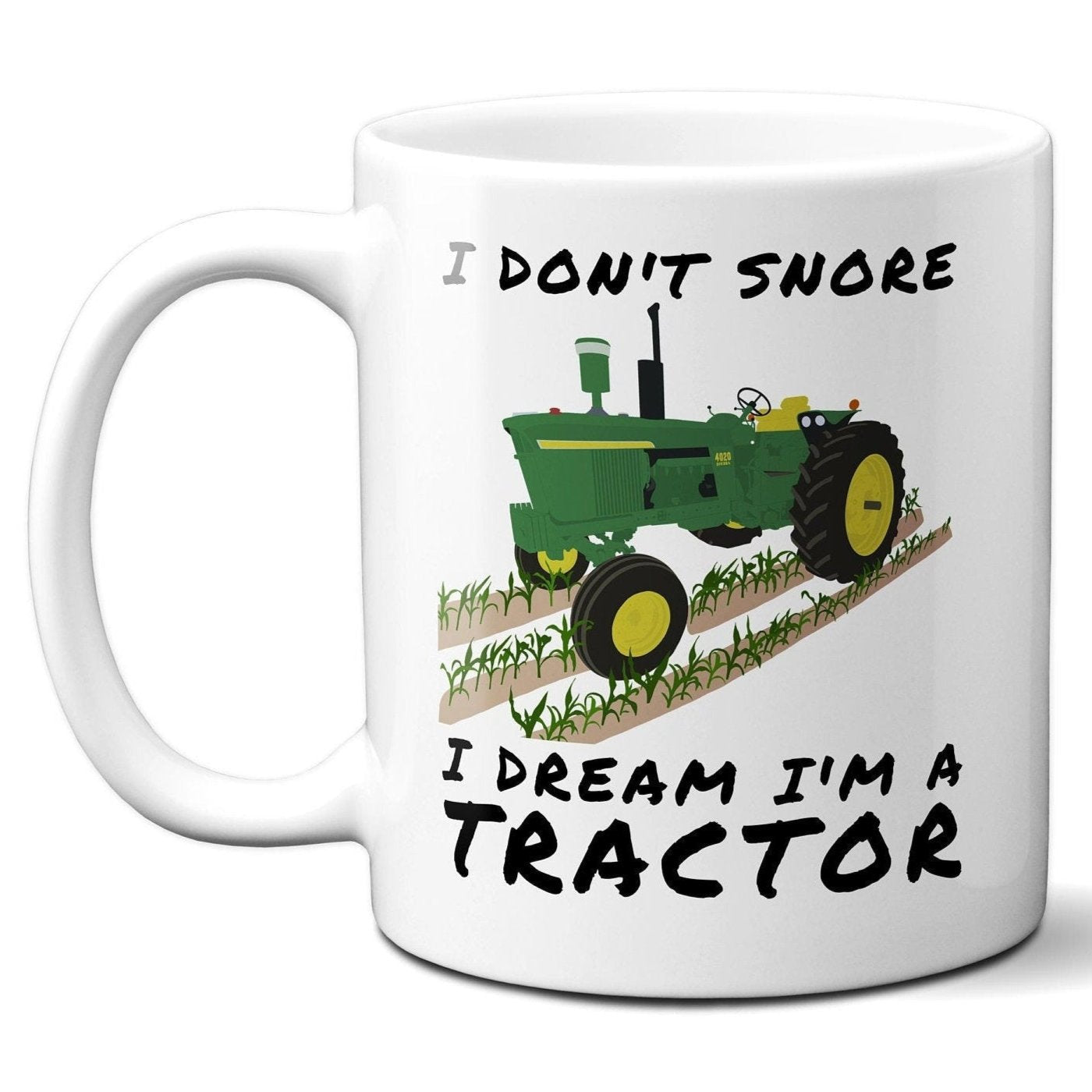 I don't snore I dream I'm a tractor - Coffee Mug