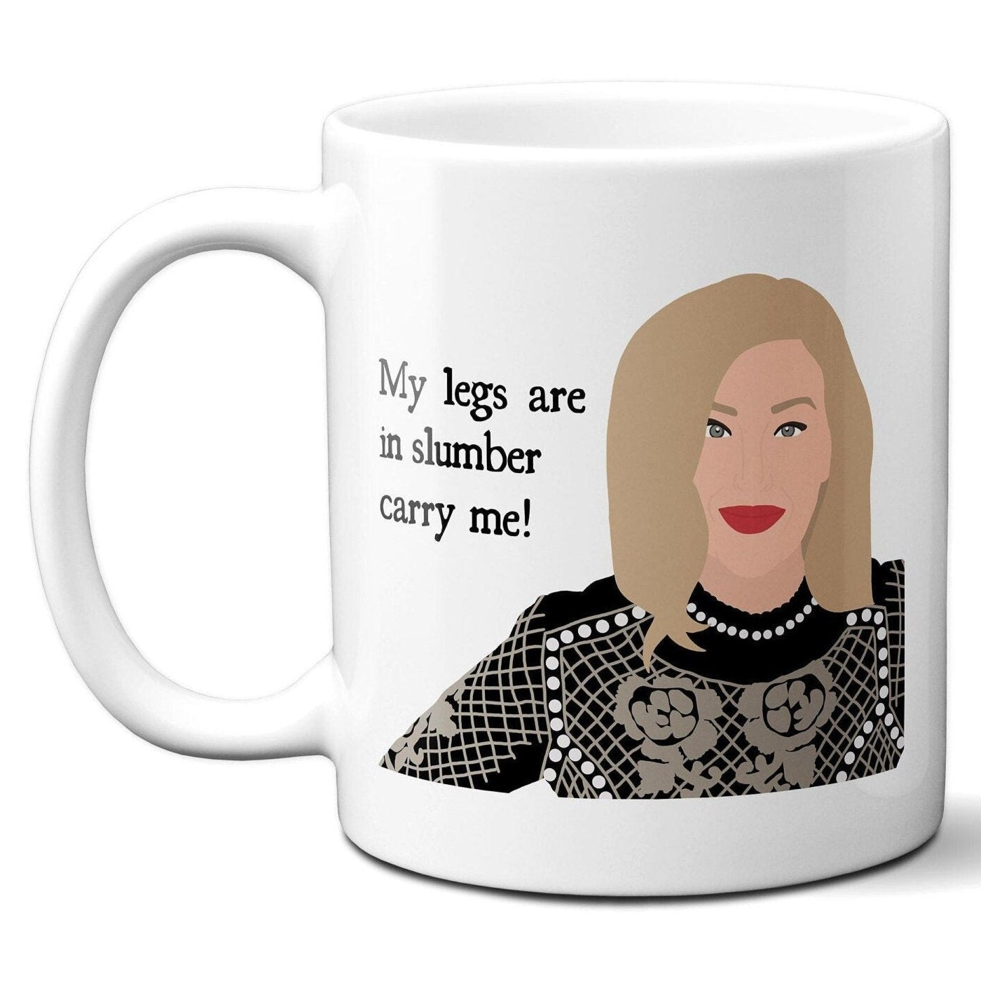 My legs are in slumber carry me - Moira Rose - Coffee Mug