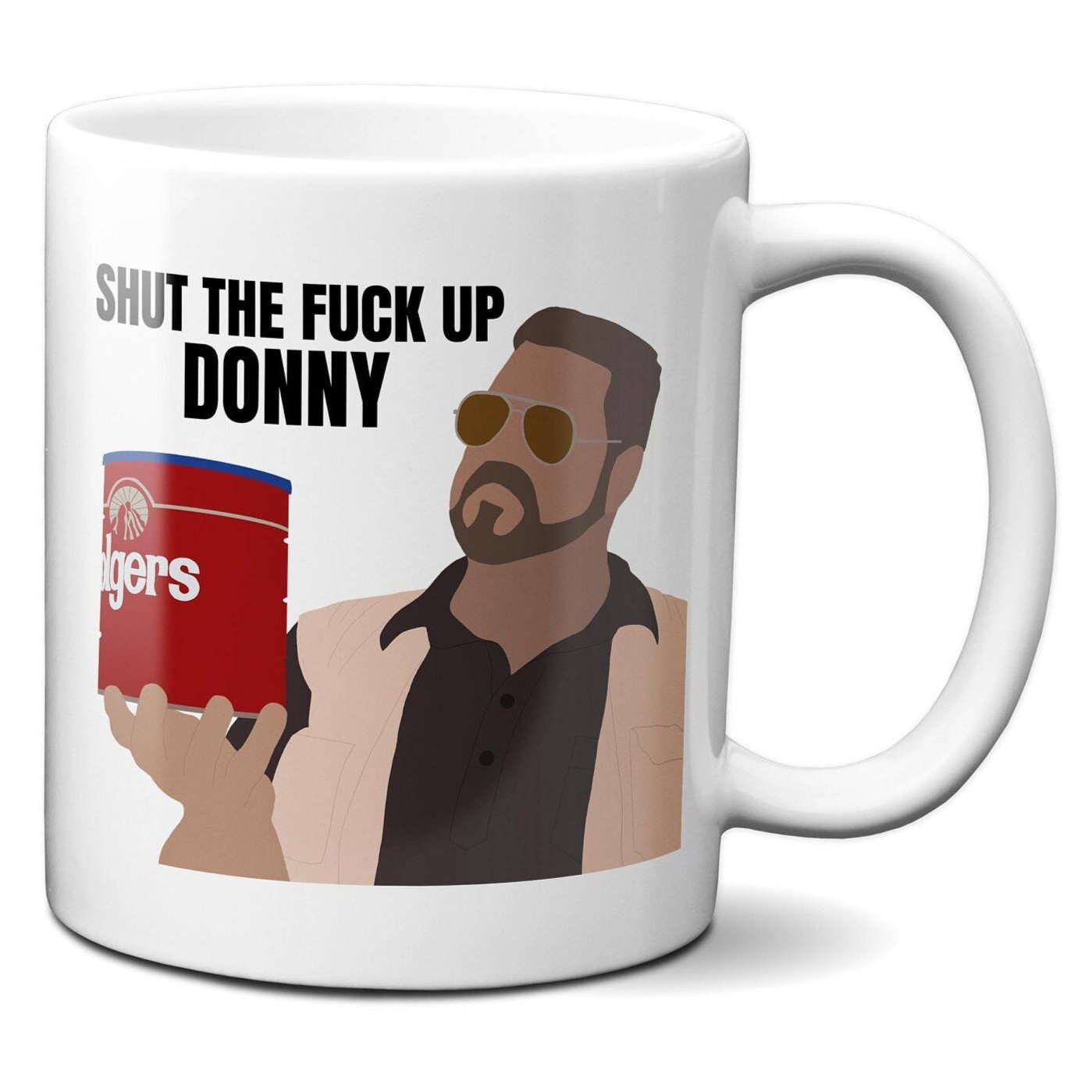 Shut the Fuck Up Donny - Walter Sobchak - Coffee Mug