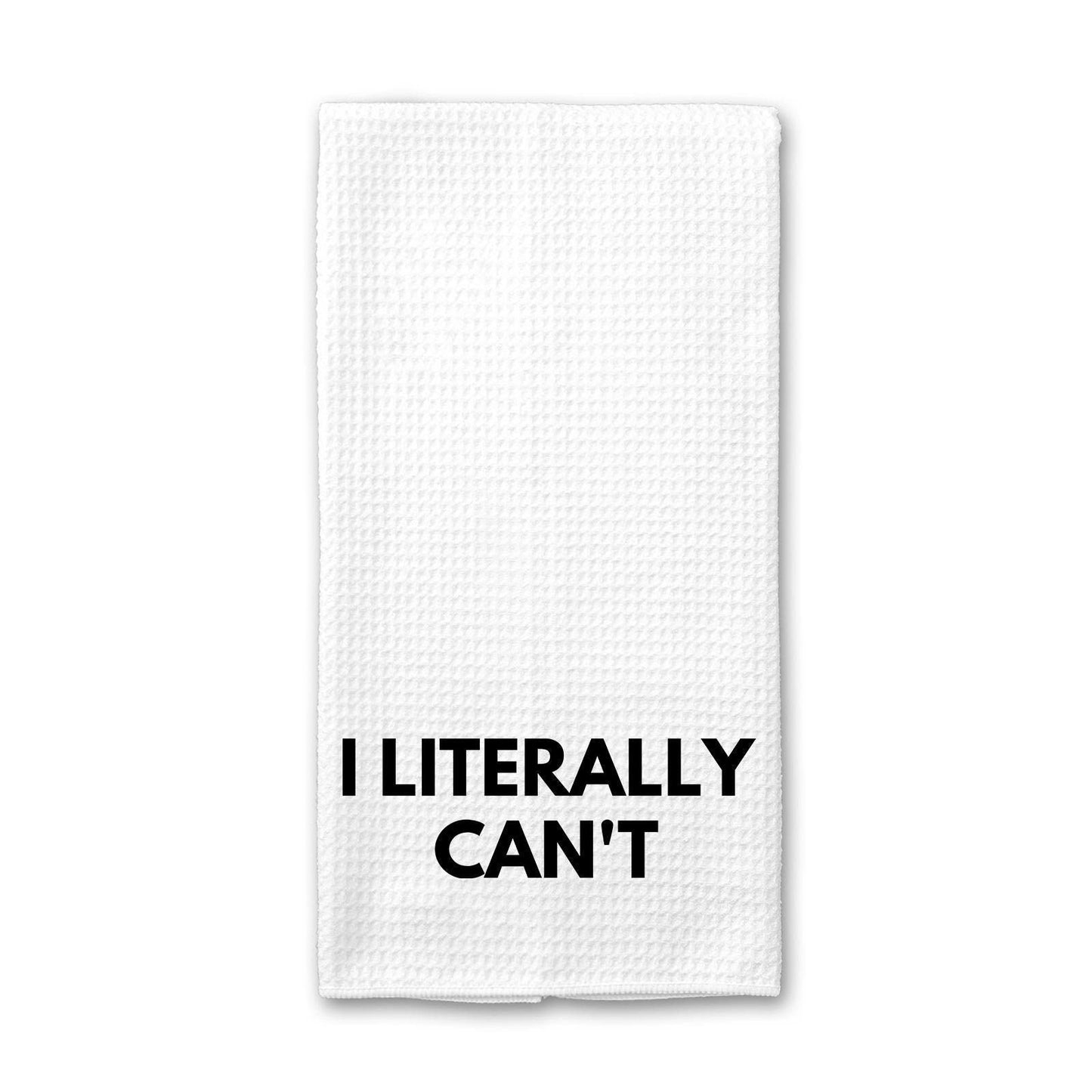 I Literally Can't - Kitchen Towel