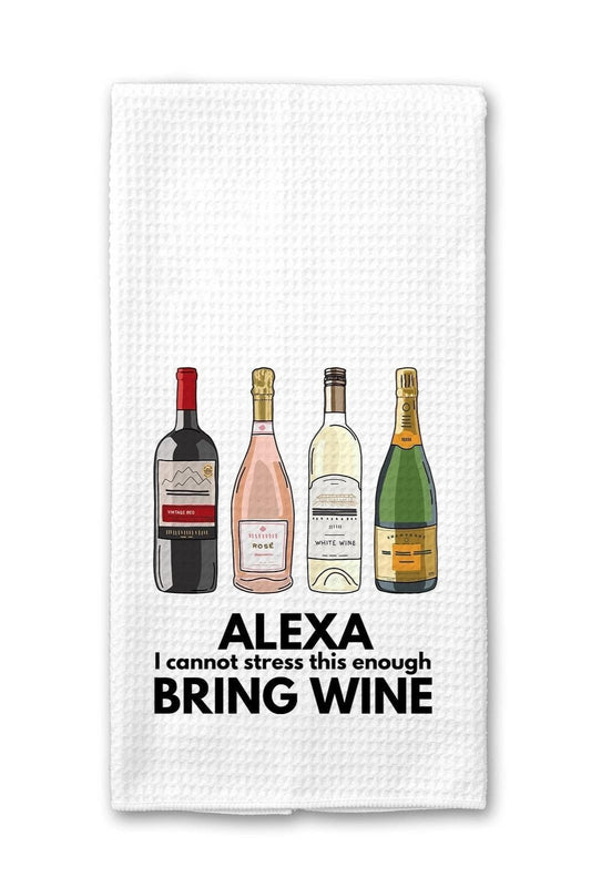 Alexa (I cannot stress this enough) Bring Wine - Kitchen Towel