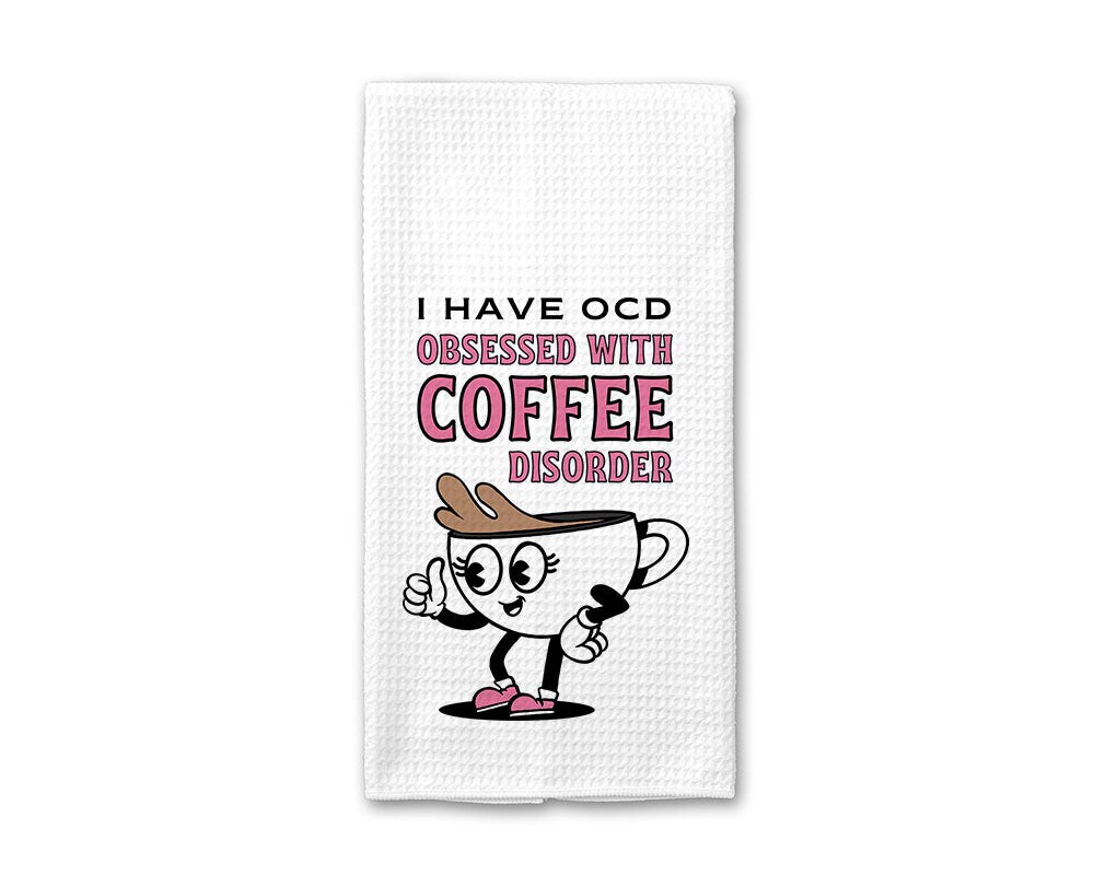 I have OCD Obsessed with Coffee Disorder - Kitchen Towel