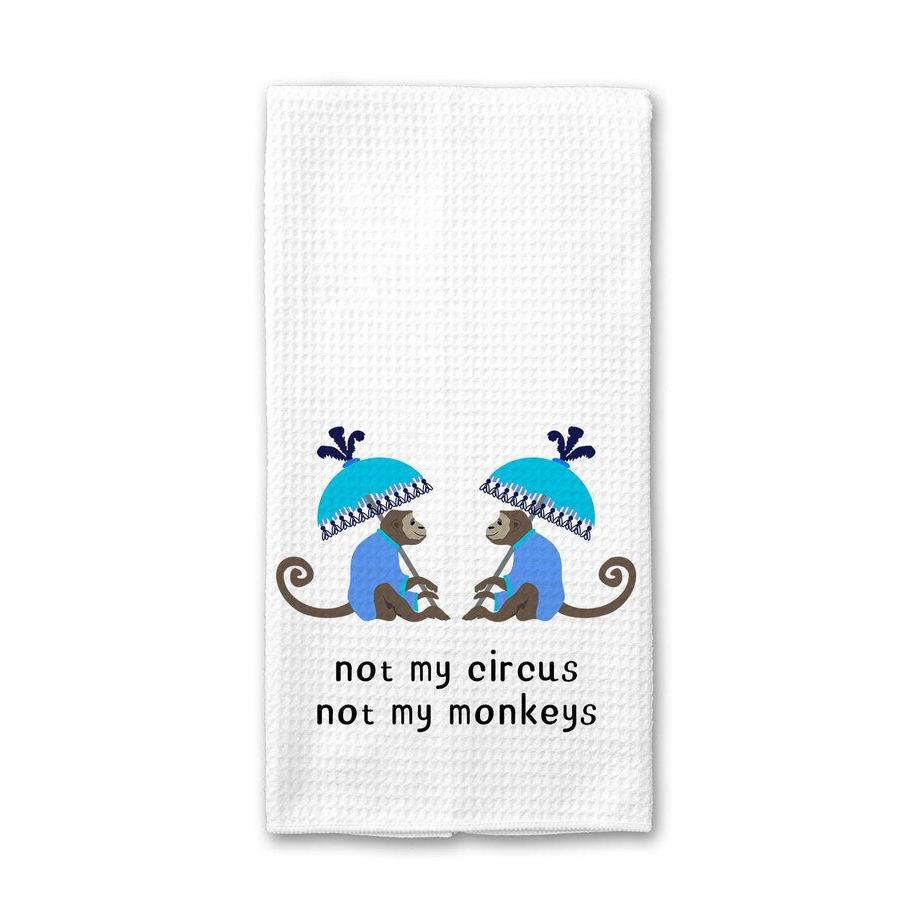 Not My Circus Not My Monkey - Kitchen Towel