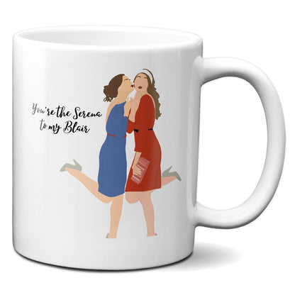 You're the Serena to my Blair - Coffee Mug