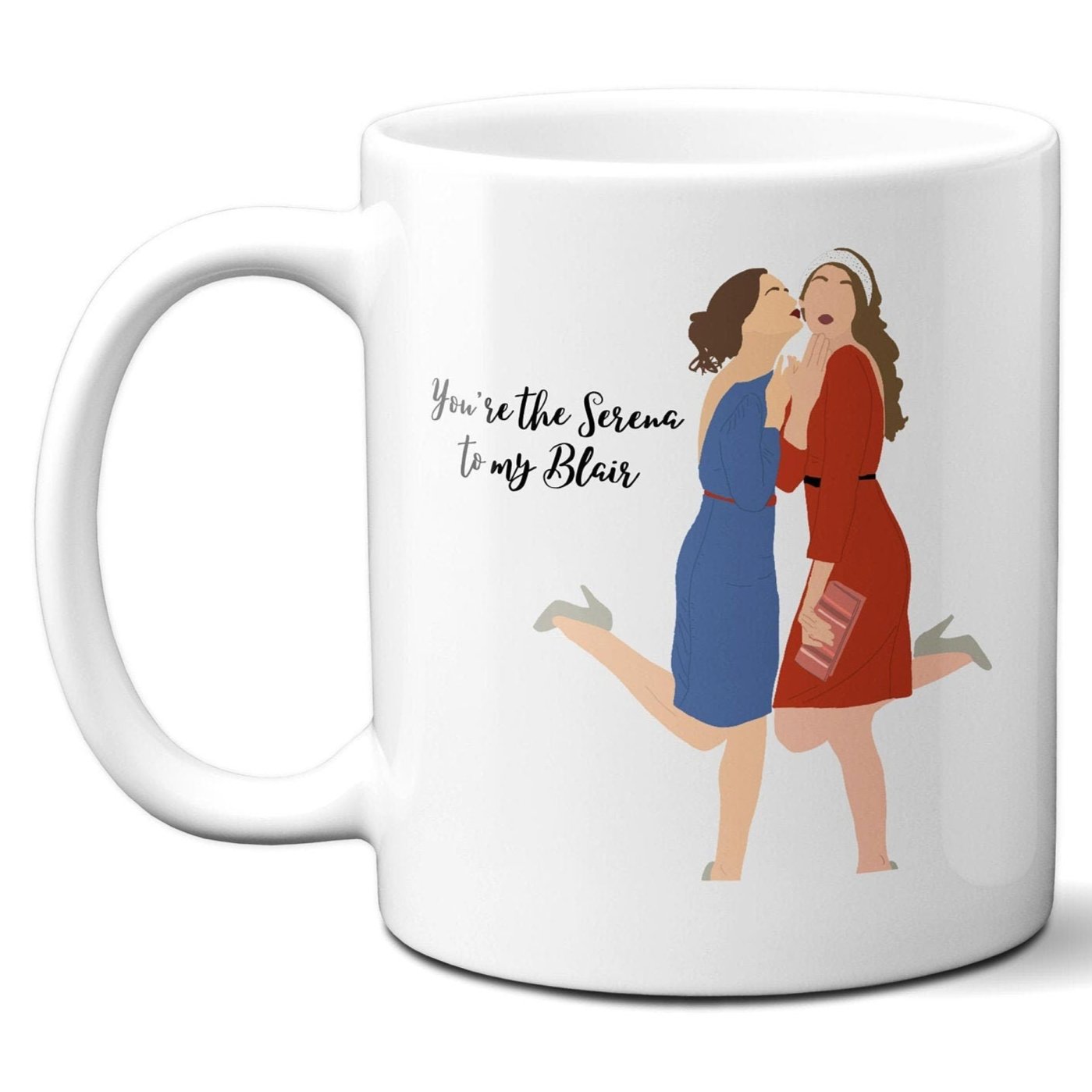 You're the Serena to my Blair - Coffee Mug