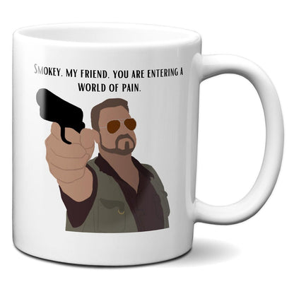 Smokey My Friend You Are Entering a World of Pain - Walter Sobchak - Coffee Mug