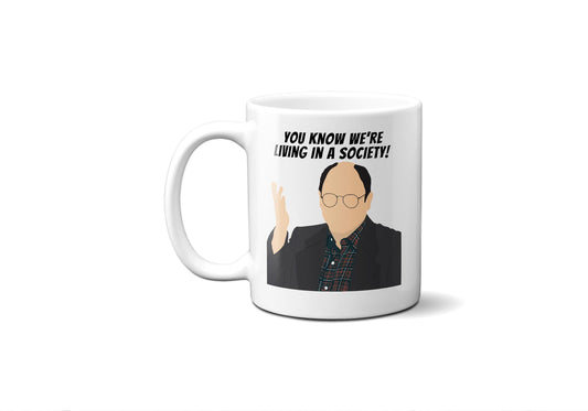 You Know We're Living In a Society! | George Costanza Mug | Seinfeld Mug