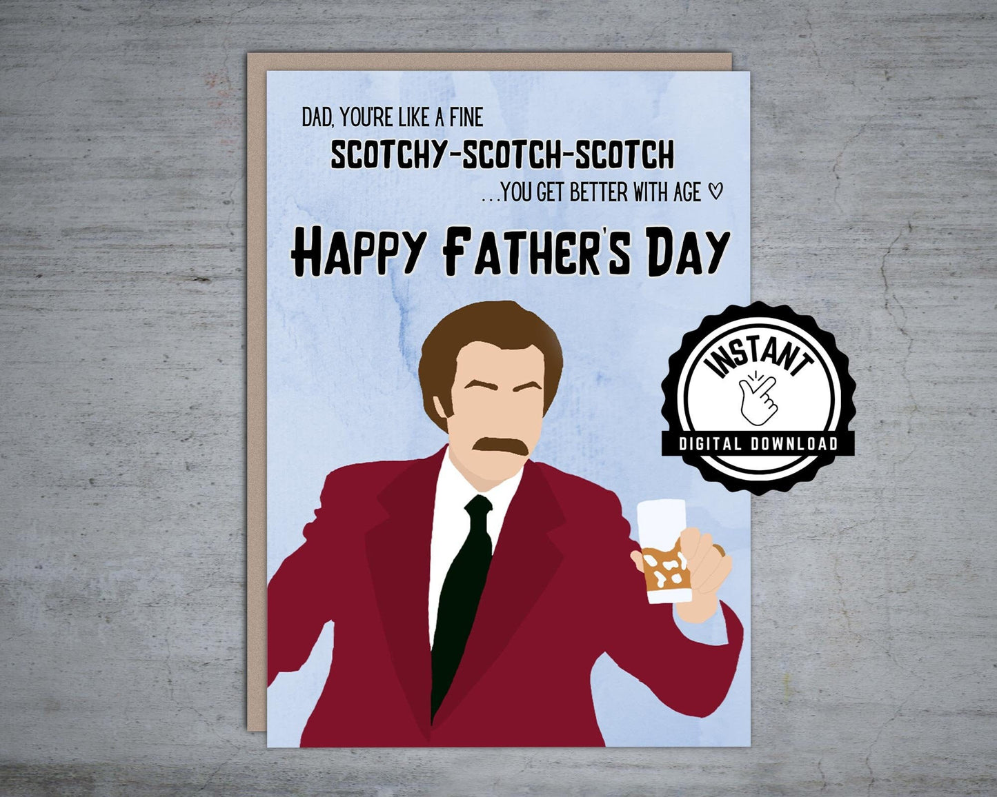 Anchorman Dad you're like a fine Scotch Father's Day - Printable Card