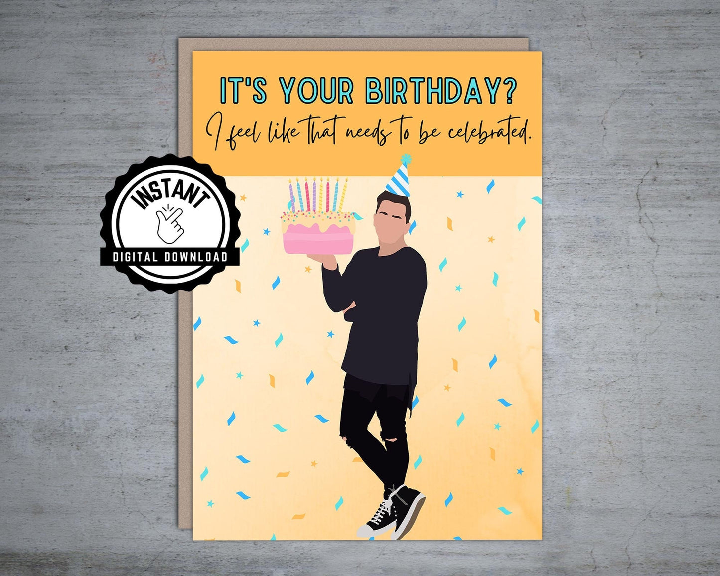 It's your birthday? That needs to be celebrated - Printable Card