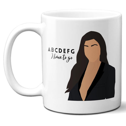 ABCDEFG I have to go - Kourtney Kardashian - Coffee Mug