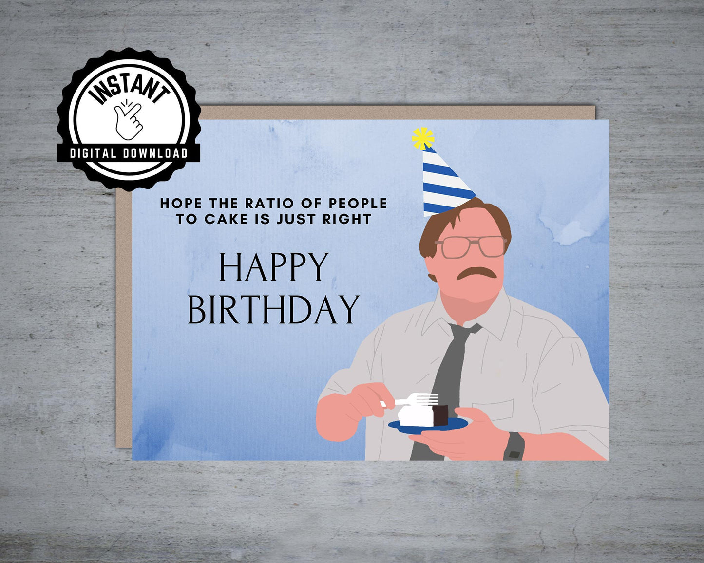 Milton Waddams | Hope the ratio of people to cake is just right | Office Space Funny Birthday Card | Foldable 5X7 Instant Digital Download