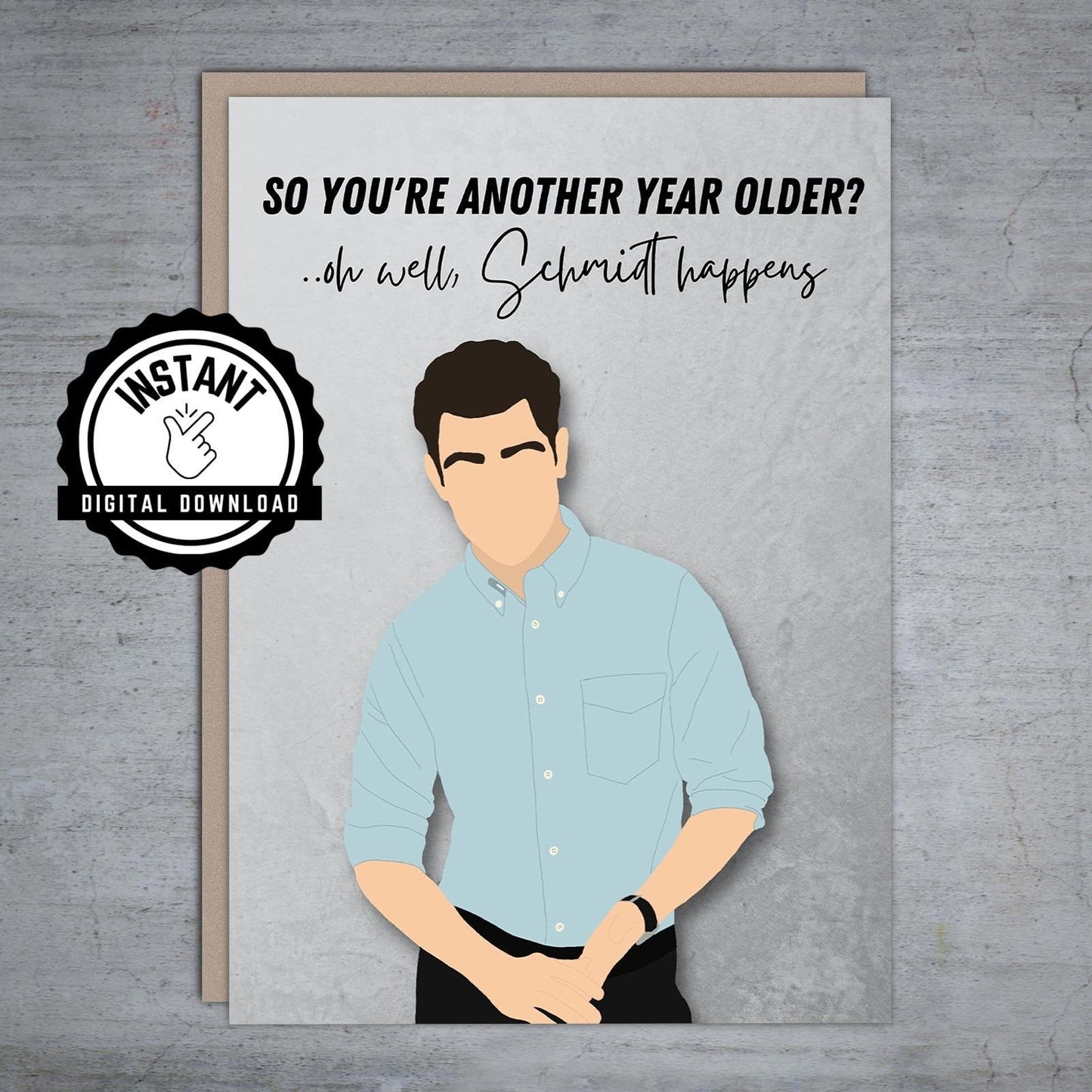 Another year older oh well, Schmidt happens - Printable Birthday Card