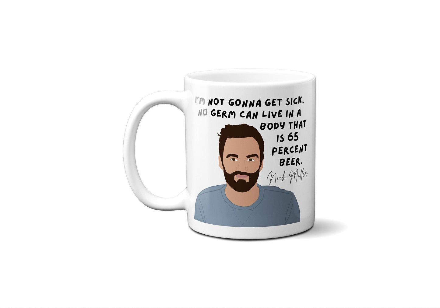 No germ can live in a body that's 65 percent beer - Nick Miller - Coffee Mug