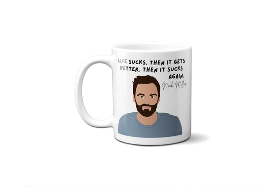 Life sucks then it gets better then it sucks again - Nick Miller - Coffee Mug