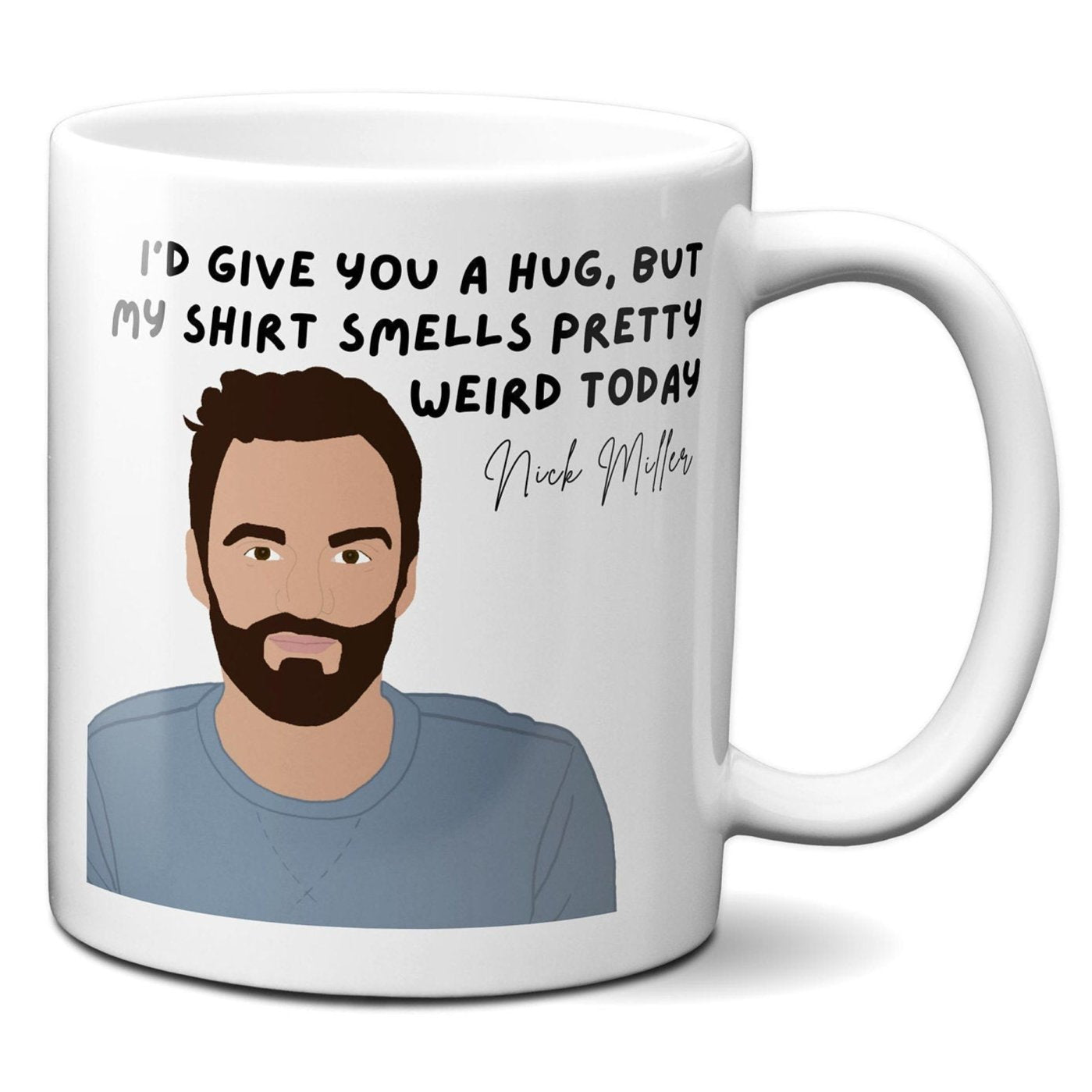 I'd give you a hug but my shirt smells pretty weird today - Nick Miller - Coffee Mug