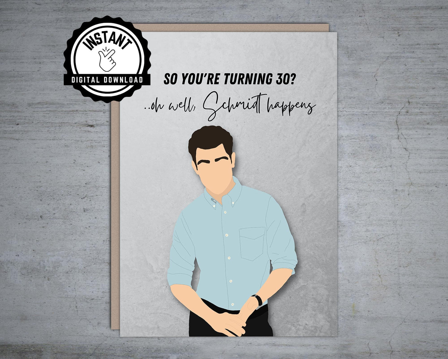 You're turning 30 oh well, Schmidt happens Birthday - Printable Card