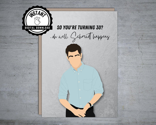 You're turning 30 oh well, Schmidt happens Birthday - Printable Card