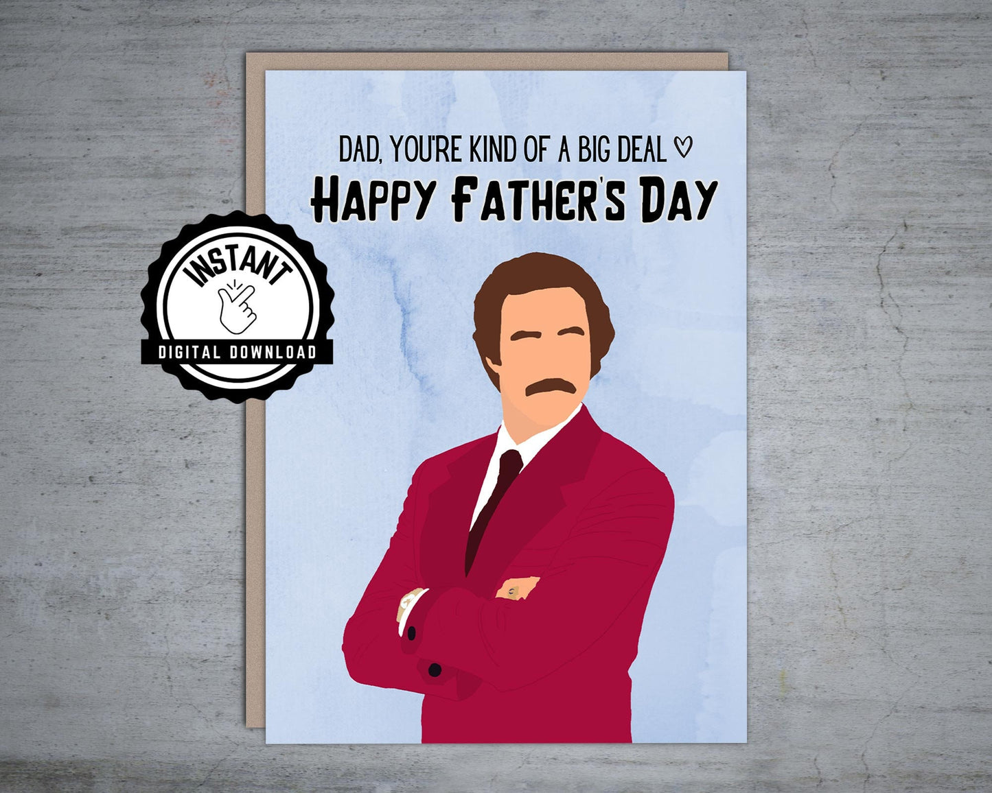 Anchorman Dad you're kind of a big deal Father's Day - Printable Card