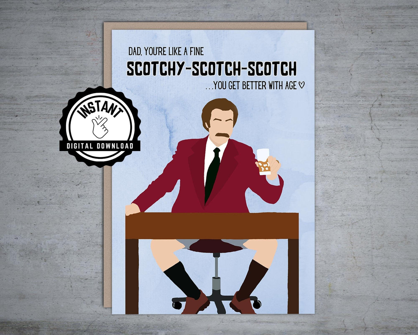 Anchorman Dad you're like a fine Scotch Father's Day - Printable Card